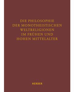 Die Philosophie der monotheistischen Weltreligionen im frühen und hohen Mittelalter