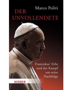 Der Unvollendete. Franziskus' Erbe und der Kampf um seine Nachfolge