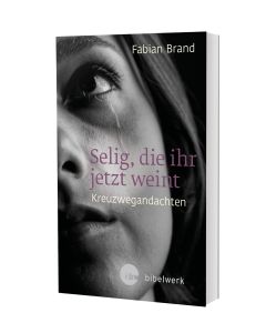 Selig, die ihr jetzt weint