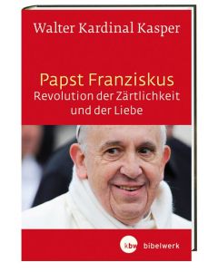 Papst Franziskus - Revolution der Zärtlichkeit und der Liebe