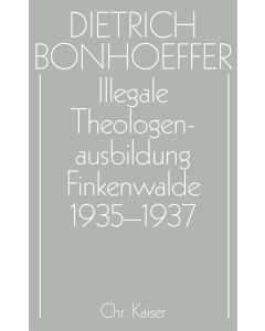 Dietrich Bonhoeffer Werke (DBW) / Illegale Theologenausbildung: Finkenwalde 1935-1937