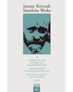 Sämtliche Werke / Eindrücke und Notizen aus Sommerkolonien. Die Mojscheks, Joscheks und Sruleks. Die Józeks, Jasieks und Franeks. Ruhm.
