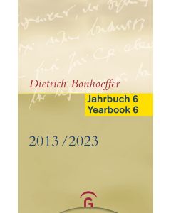 Dietrich Bonhoeffer Jahrbuch 6 / Dietrich Bonhoeffer Yearbook 6 - 2013-2023