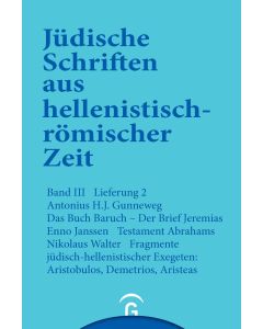 Jüdische Schriften aus hellenistisch-römischer Zeit, Bd 3: Unterweisung in lehrhafter Form / Das Buch Baruch. Der Brief Jeremias. Testament Abrahams. Fragmente jüdisch-hellenistischer Exegeten: Aristobulos, Demetrius, Aristeas