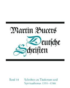 Deutsche Schriften / Schriften zu Täufertum und Spiritualismus 1531-1546
