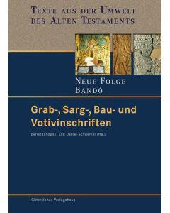 Texte aus der Umwelt des Alten Testaments. Neue Folge. (TUAT-NF) / Grab-, Sarg-, Bau- und Votivinschriften