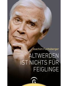 Altwerden ist nichts für Feiglinge