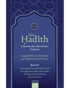 Der Hadith. Quelle der islamischen Tradition / Traumgesichte und Gleichnisse. Vorzüge besonderer Personen. Vorzüge der Propheten. Jesus Christus