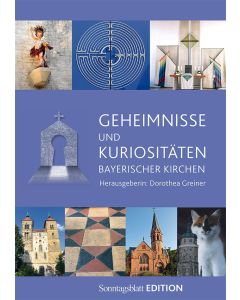 Geheimnisse und Kuriositäten bayerischer Kirchen