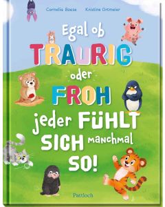 Egal ob traurig oder froh, jeder fühlt sich manchmal so!