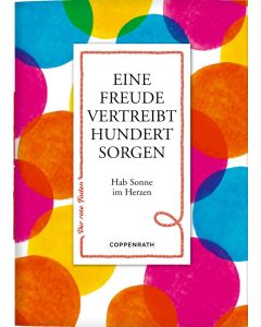 Eine Freude vertreibt hundert Sorgen