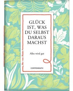 Glück ist, was du selbst daraus machst