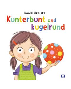 Kunterbunt und kugelrund. Bilderbuch