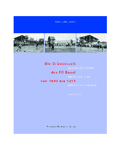 Die Gründerzeit des FC Basel von 1893 bis 1914