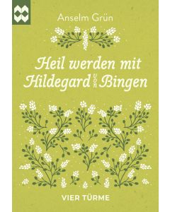 Heil werden mit Hildegard von Bingen