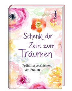 Schenk dir Zeit zum Träumen