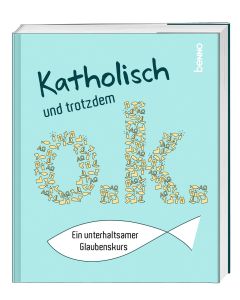 Katholisch und trotzdem o.k.