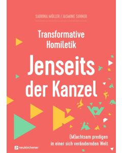 Transformative Homiletik - Jenseits der Kanzel