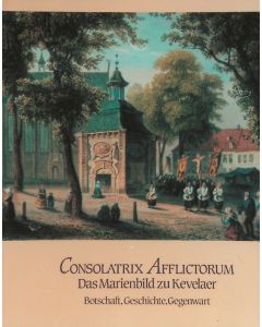 350 Jahre Kevelaerwallfahrt 1642-1992 / Consolatrix Afflictorum - Das Marienbild zu Kevelaer