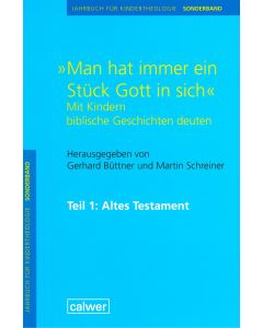 Jahrbuch für Kindertheologie / "Man hat immer ein Stück Gott in sich". Mit Kindern biblische Geschichten deuten