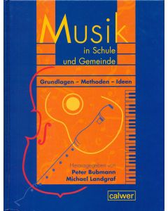 Musik in Schule und Gemeinde. Grundlagen - Methoden - Ideen