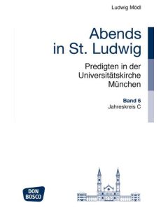 Abends in St. Ludwig, Predigten in der Universitätskirche München, Bd.6