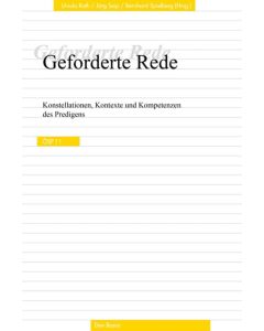 Geforderte Rede. Konstellationen, Kontexte und Kompetenzen des Predigens