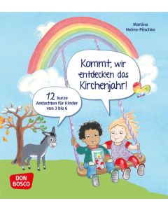 Kommt, wir entdecken das Kirchenjahr! 12 kurze Andachten für Kinder von 3 bis 6