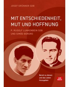 Mit Entschiedenheit, Mut und Hoffnung: P. Rudolf Lunkenbein SDB und Simão Bororo
