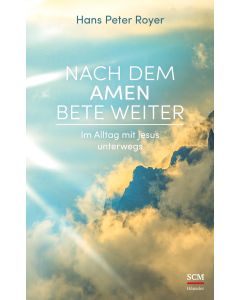 Nach dem Amen bete weiter