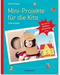 Mini-Projekte für die Kita: 3 – 6 Jahre