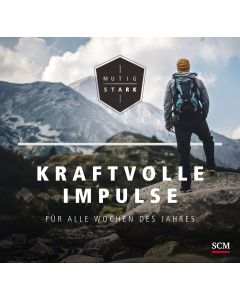 Mutig und stark - Kraftvolle Impulse für alle Wochen des Jahres