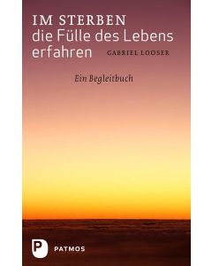Im Sterben die Fülle des Lebens erfahren