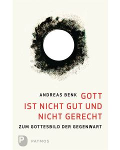 Gott ist nicht gut und nicht gerecht