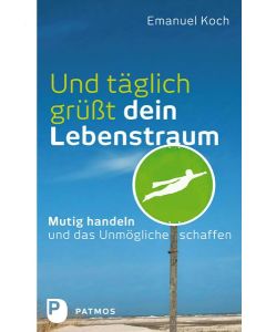 Und täglich grüßt dein Lebenstraum
