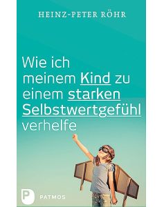 Wie ich meinem Kind zu einem starken Selbstwertgefühl verhelfe