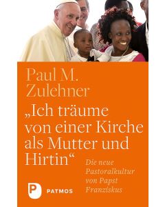Ich träume von einer Kirche als Mutter und Hirtin