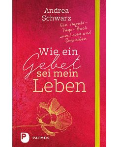 Wie ein Gebet sei mein Leben