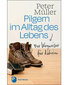 Pilgern im Alltag des Lebens