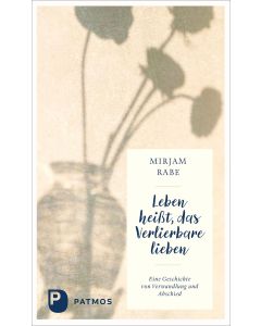 Leben heißt, das Verlierbare lieben