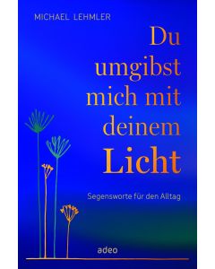 Du umgibst mich mit deinem Licht