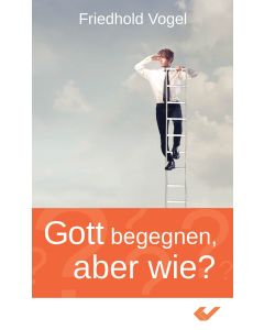 Gott begegnen, aber wie?