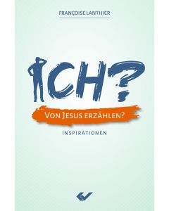 ICH? Von Jesus erzählen?