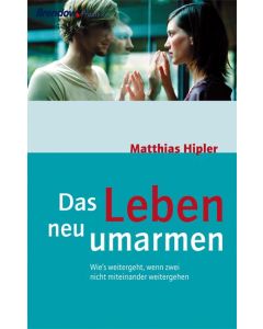Das Leben neu umarmen