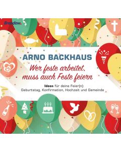 Wer feste arbeitet, muss auch Feste feiern
