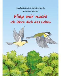 Flieg mir nach! – Ich lehre dich das Leben