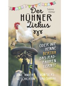 Der Hühnerzirkus oder Wie Henne Bertha das Radfahren lernte