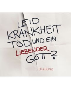 Leid, Krankheit, Tod und ein liebender Gott?