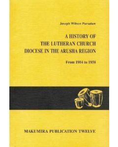 A History of the Lutheran Church, Diocese in the Arusha Region from 1904 to 1958