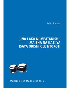 'Jina Lako Ni Mpatanishi' Maisha Na Kazi Ya Isaya Orishi Olentokoti
